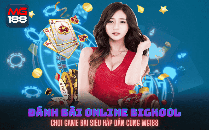 đánh bài online BigKool tại mg188